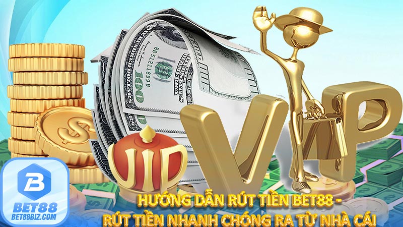 Hướng dẫn rút tiền Bet88 - Rút tiền nhanh chóng ra từ nhà cái