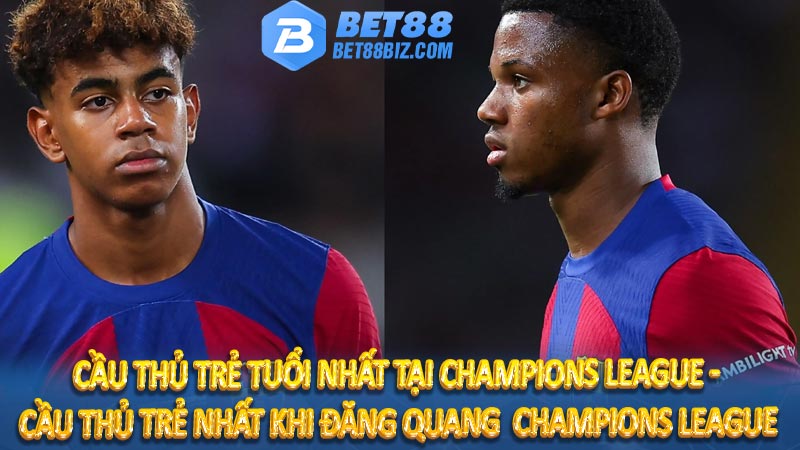 Cầu thủ trẻ tuổi nhất tại Champions League - Cầu thủ trẻ nhất khi đăng quang Champions League