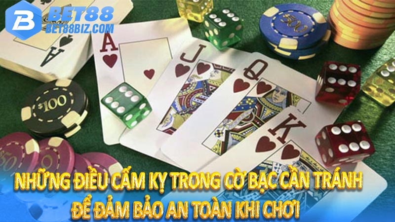 Những điều cấm kỵ trong cờ bạc cần tránh để đảm bảo an toàn khi chơi