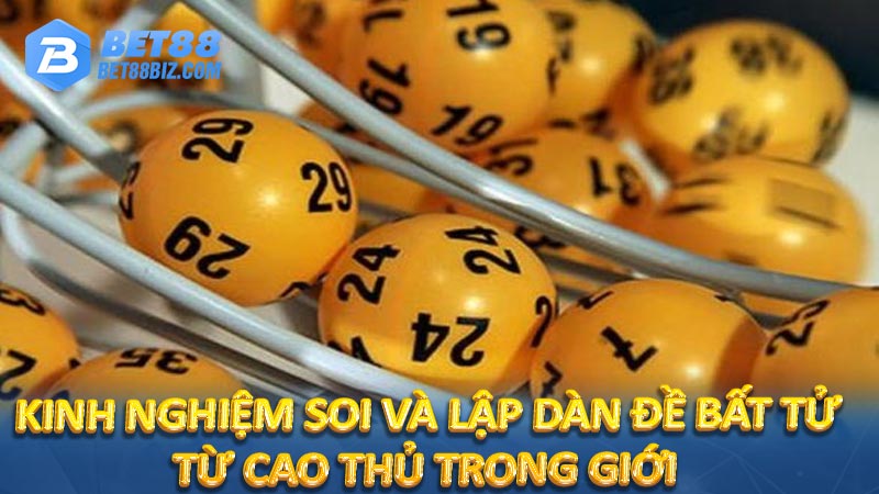 Kinh nghiệm soi và lập dàn đề bất tử từ cao thủ trong giới