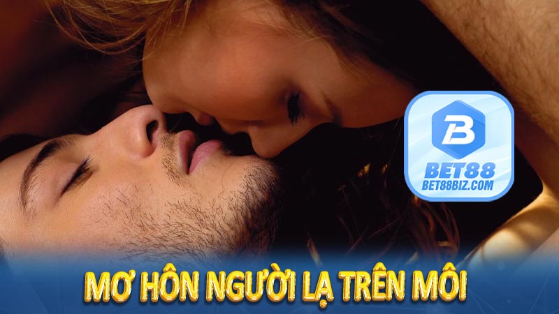 Mơ hôn người lạ trên môi