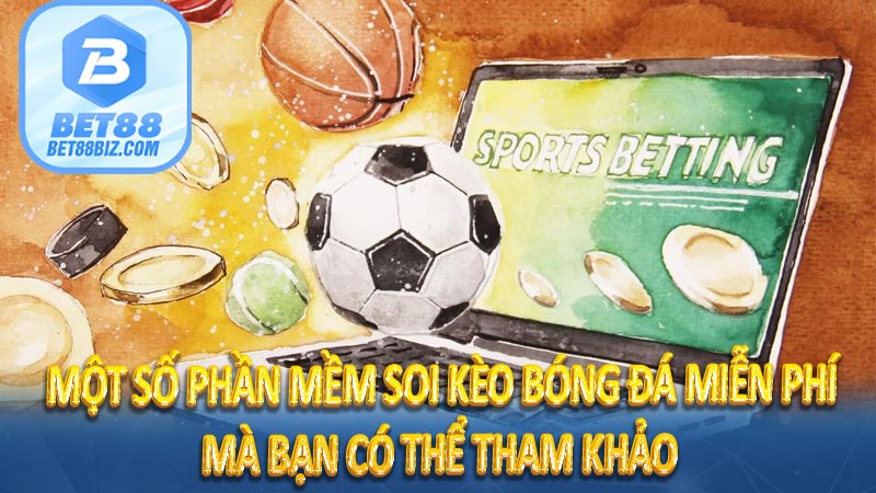 Một số phần mềm soi kèo bóng đá miễn phí mà bạn có thể tham khảo